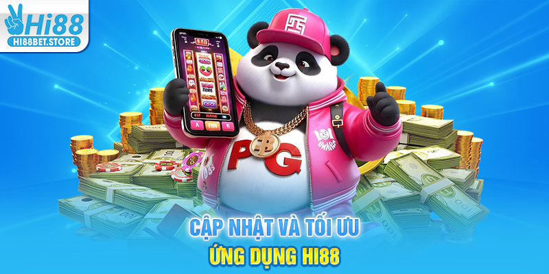 Cập Nhật Và Tối Ưu Ứng Dụng Hi88