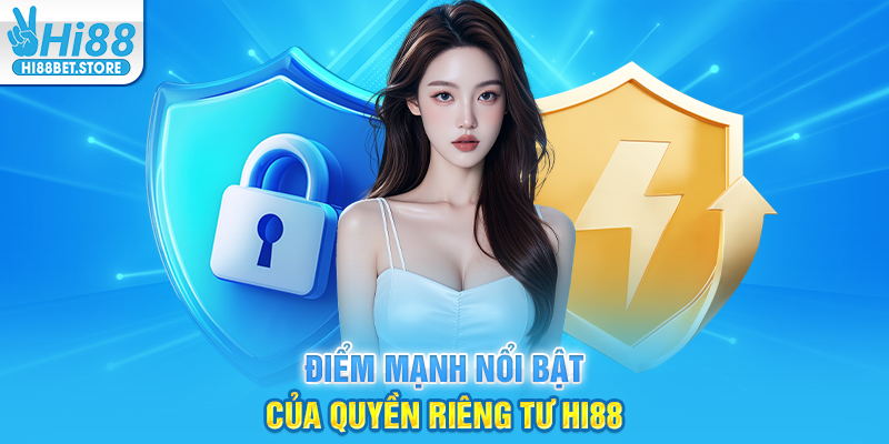 Điểm Mạnh Nổi Bật của Quyền Riêng Tư Hi88