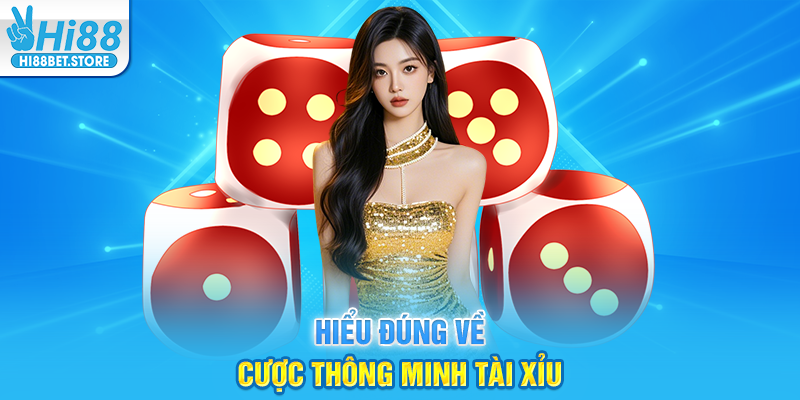 Hiểu Đúng Về Cược Thông Minh Tài Xỉu