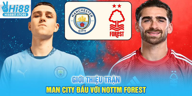Giới thiệu trận Man City đấu với Nottm Forest