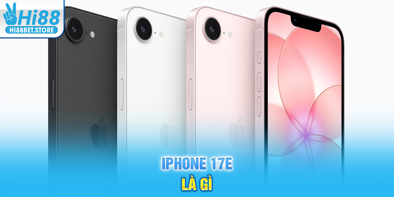Iphone 17e là gì
