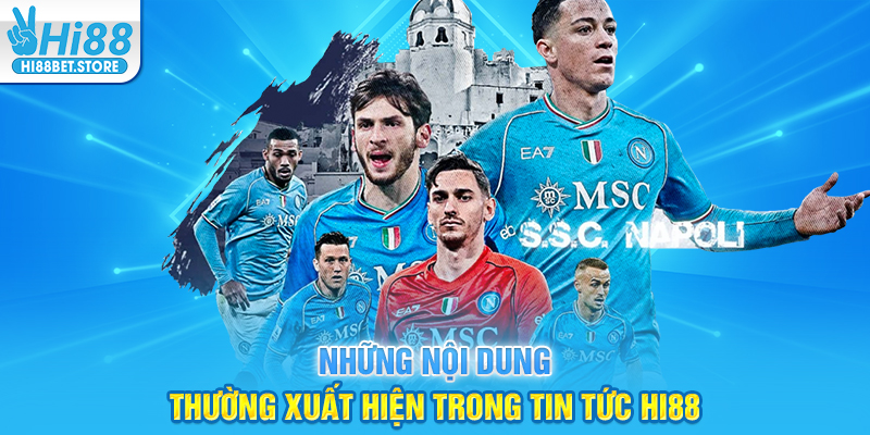 Những nội dung thường xuất hiện trong tin tức Hi88