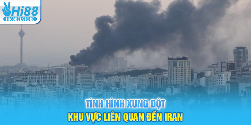 Tình hình xung đột khu vực liên quan đến iran