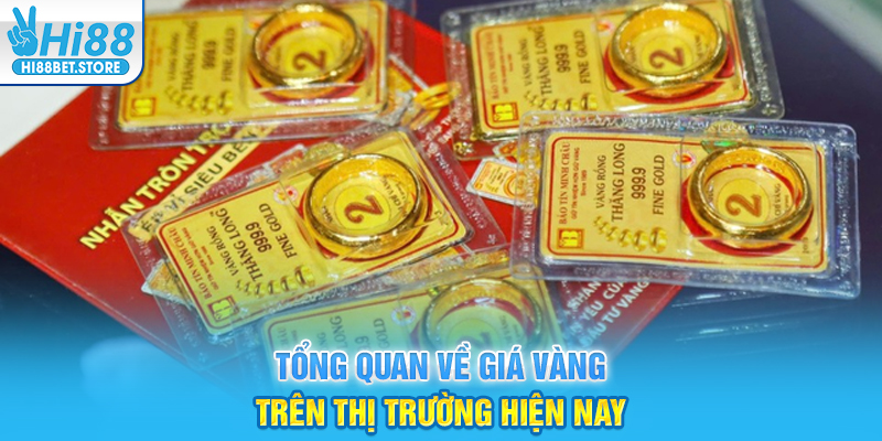 Tổng quan về giá vàng trên thị trường hiện nay