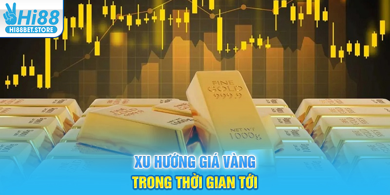 Xu hướng giá vàng trong thời gian tới